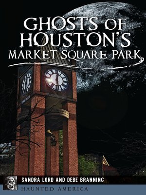 cover image of Ghosts of Houston's Market Square Park
